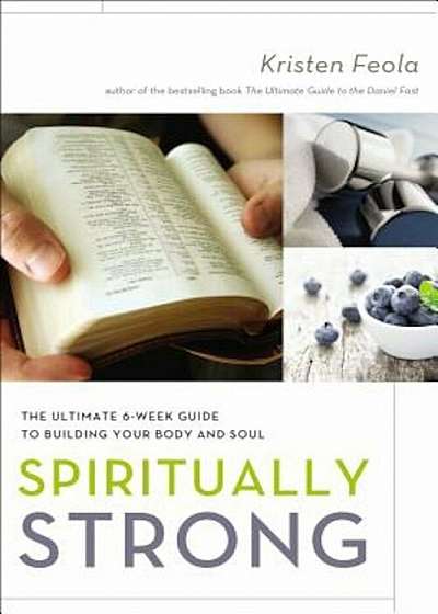 Spiritually Strong: The Ultimate 6-Week Guide to Building Your Body and Soul, Paperback