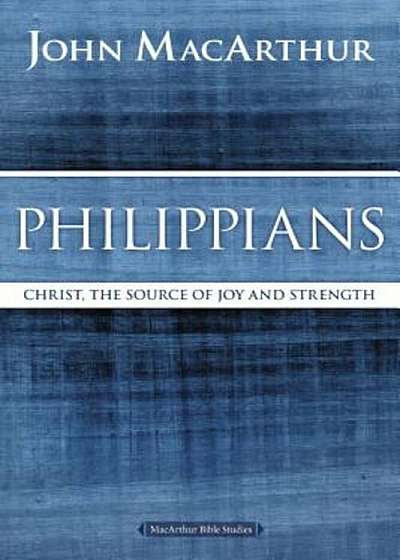 Philippians: Christ, the Source of Joy and Strength, Paperback
