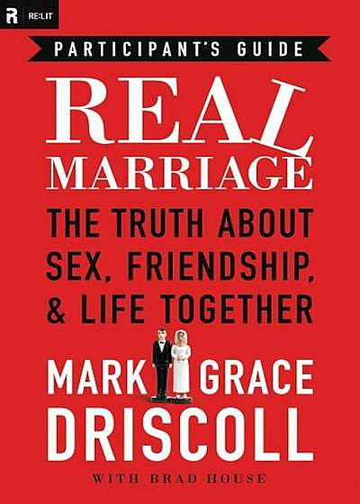 Real Marriage: The Truth about Sex, Friendship, & Life Together, Paperback