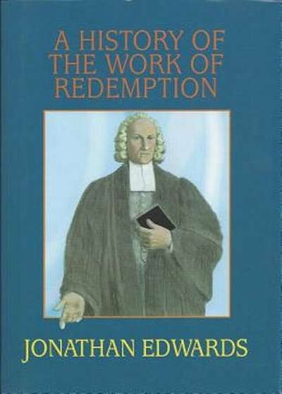 A History of the Work of Redemption, Hardcover
