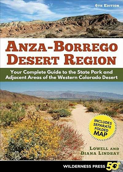 Anza Borrego Desert Region: Your Complete Guide to the State Park and Adjacent Areas of the Western Colorado Desert, Paperback