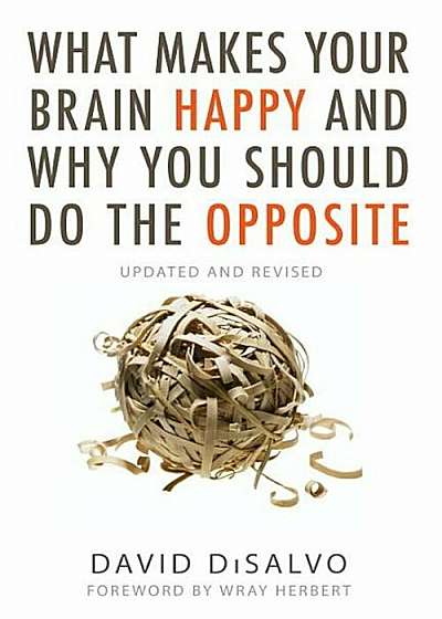 What Makes Your Brain Happy and Why You Should Do the Opposite: Updated and Revised, Paperback