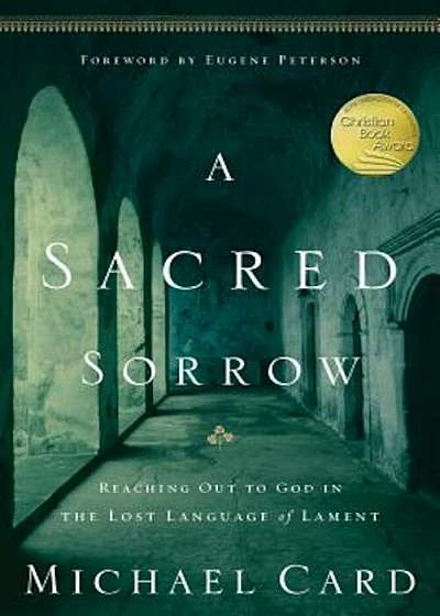 A Sacred Sorrow: Reaching Out to God in the Lost Language of Lament, Paperback