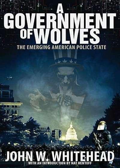A Government of Wolves: The Emerging American Police State, Paperback