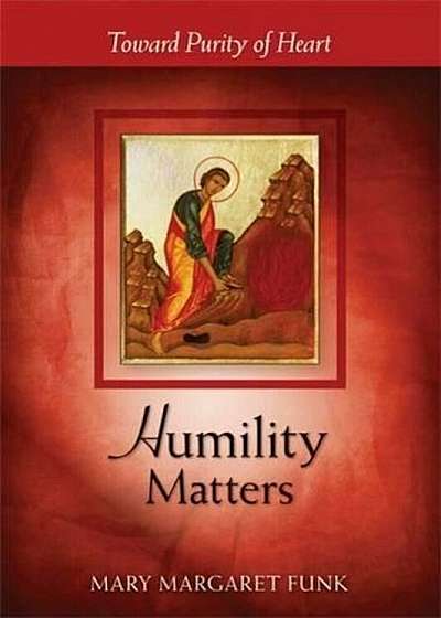 Humility Matters: Toward Purity of Heart, Paperback