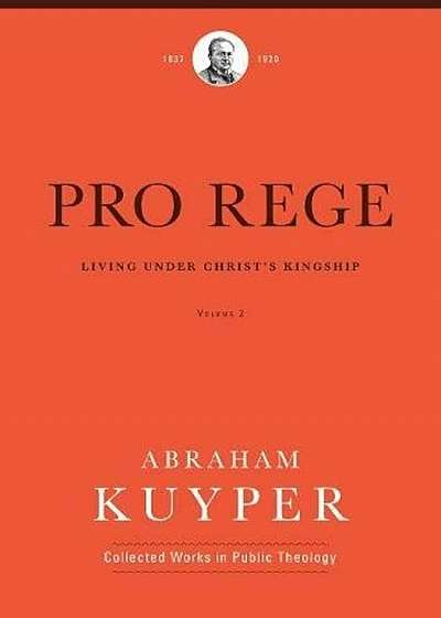 Pro Rege (Volume 2): Living Under Christ the King, Hardcover