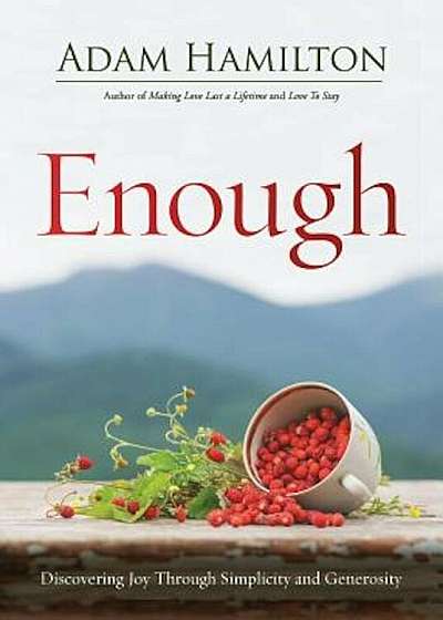 Enough Revised Edition: Discovering Joy Through Simplicity and Generosity, Paperback