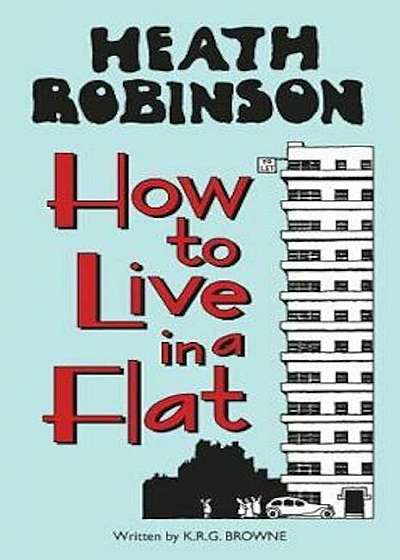 Heath Robinson: How to Live in a Flat, Hardcover