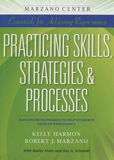 Practicing Skills, Strategies & Processes: Classroom Techniques to Help Students Develop Proficiency, Paperback