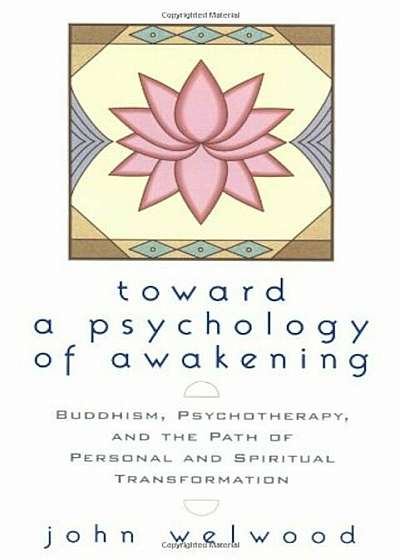 Toward a Psychology of Awakening: Buddhism, Psychotherapy, and the Path of Personal and Spiritual Transformation, Paperback