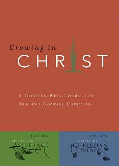 Growing in Christ: A 13-Week Course for New and Growing Christians, Paperback