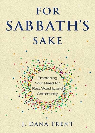 For Sabbath's Sake: Embracing Your Need for Rest, Worship, and Community, Paperback