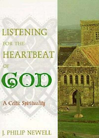 Listening for the Heartbeat of God: A Celtic Sprirtuality, Paperback