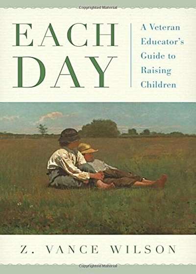 Each Day: A Veteran Educator's Guide to Raising Children, Hardcover