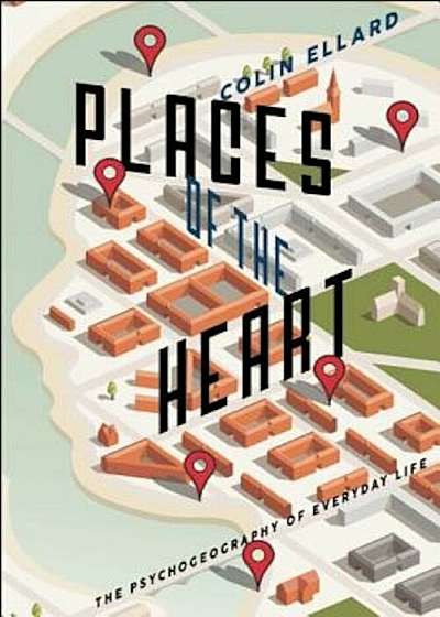 Places of the Heart: The Psychogeography of Everyday Life, Paperback