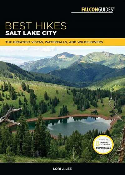 Best Hikes Salt Lake City: The Greatest Vistas, Waterfalls, and Wildflowers, Paperback