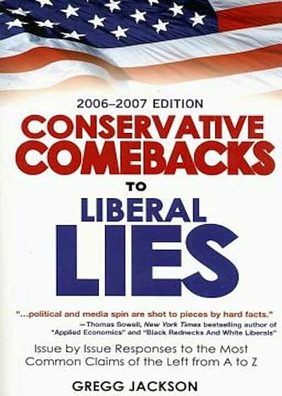 Conservative Comebacks to Liberal Lies: Issue by Issue Responses to the Most Common Claims of the Left from A to Z, Paperback