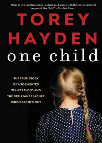 One Child: The True Story of a Tormented Six-Year-Old and the Brilliant Teacher Who Reached Out, Paperback