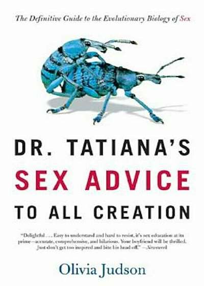 Dr. Tatiana's Sex Advice to All Creation: The Definitive Guide to the Evolutionary Biology of Sex, Paperback