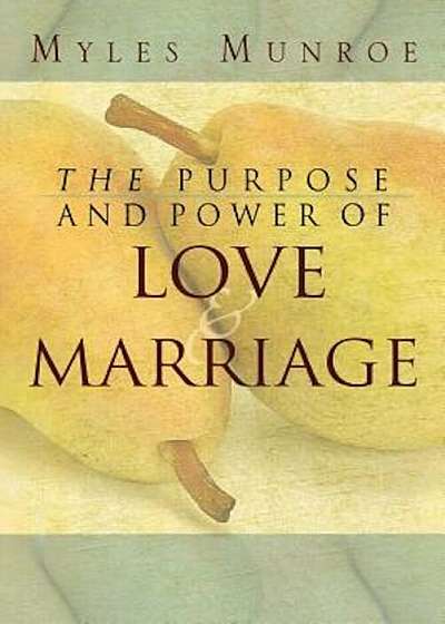 Purpose and Power of Love and Marriage, Paperback