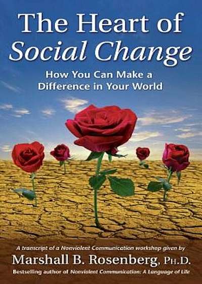 The Heart of Social Change: How to Make a Difference in Your World, Paperback
