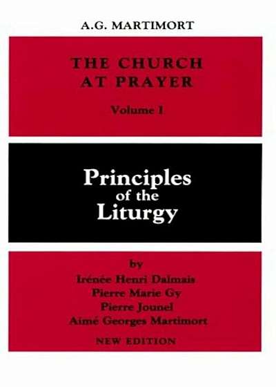 The Church at Prayer: Volume I: Principles of the Liturgy, Paperback