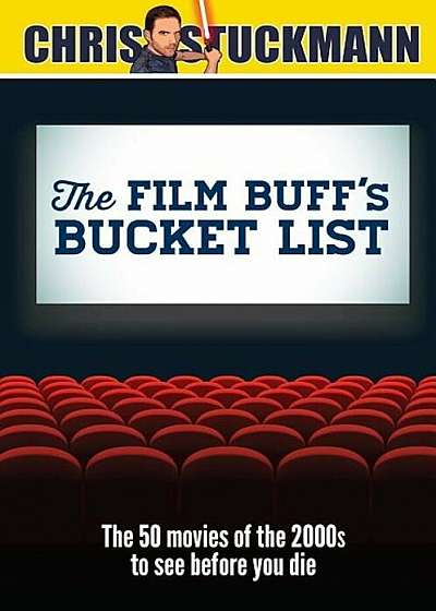 The Film Buff's Bucket List: The 50 Movies of the 2000s to See Before You Die, Hardcover