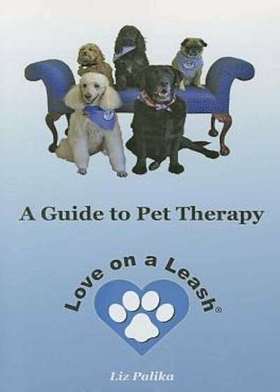Love on a Leash: A Guide to Pet Therapy, Paperback