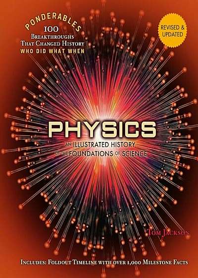 Physics: An Illustrated History of the Foundations of Science (Ponderables: 100 Breakthroughs That Changed History) Revised and, Hardcover