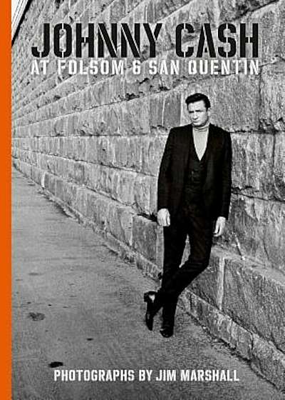 Johnny Cash at Folsom and San Quentin: Photographs by Jim Marshall, Hardcover