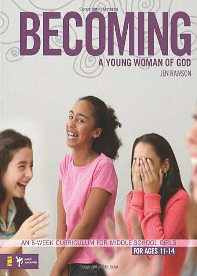 Becoming a Young Woman of God: An 8-Week Curriculum for Middle School Girls, for Ages 11-14, Paperback