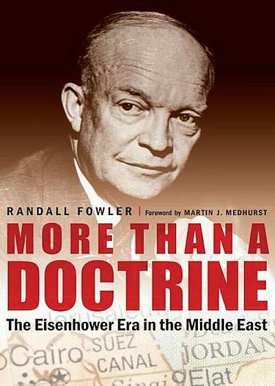 More Than a Doctrine: The Eisenhower Era in the Middle East, Hardcover