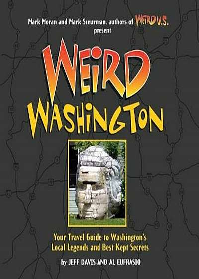 Weird Washington: Your Travel Guide to Washington's Local Legends and Best Kept Secrets, Hardcover