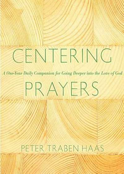 Centering Prayers: A One-Year Daily Companion for Going Deeper Into the Love of God, Paperback