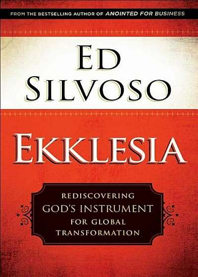 Ekklesia: Rediscovering God's Instrument for Global Transformation, Paperback