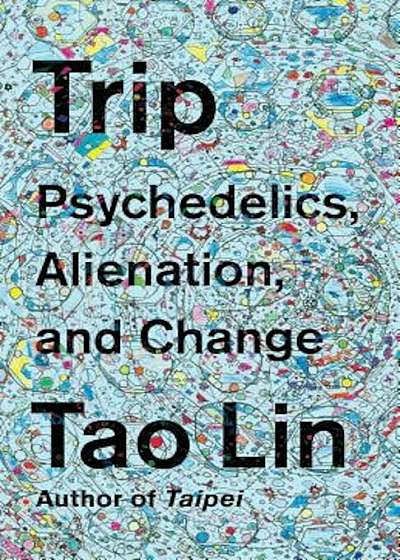 Trip: Psychedelics, Alienation, and Change, Paperback