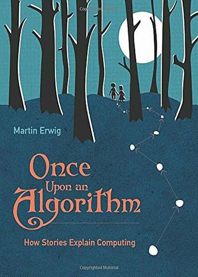 Once Upon an Algorithm: How Stories Explain Computing, Hardcover