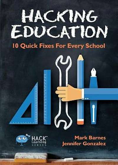 Hacking Education: 10 Quick Fixes for Every School, Paperback
