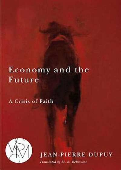 Economy and the Future: A Crisis of Faith, Paperback