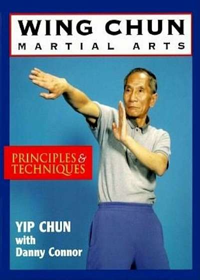 Wing Chun Martial Arts: Principles & Techniques, Paperback