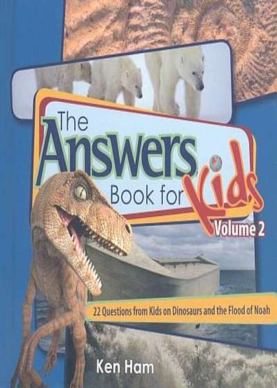 The Answer Book for Kids, Volume 2: 22 Questions on Dinosaurs and the Flood of Noah, Hardcover