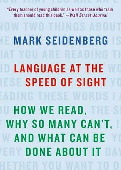 Language at the Speed of Sight: How We Read, Why So Many Can't, and What Can Be Done about It, Paperback