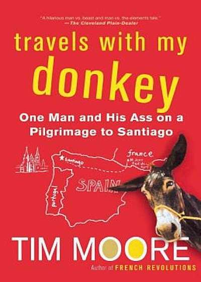 Travels with My Donkey: One Man and His Ass on a Pilgrimage to Santiago, Paperback