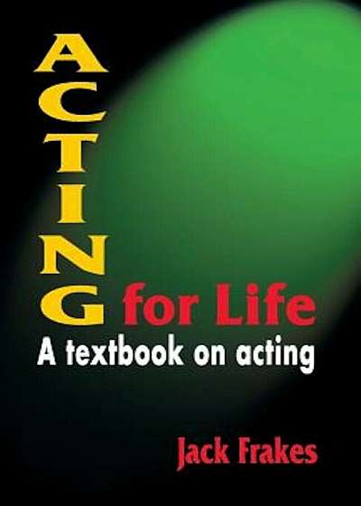 Acting for Life: A Textbook on Acting, Paperback