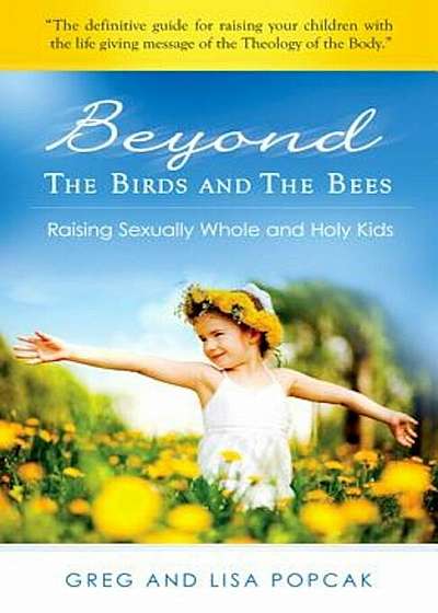 Beyond the Birds and the Bees: Raising Sexually Whole and Holy Kids, Paperback