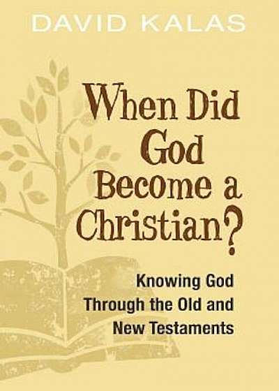 When Did God Become a Christian': Knowing God Through the Old and New Testaments, Paperback