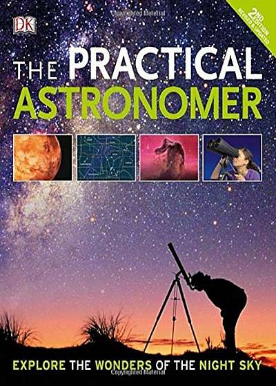 The Practical Astronomer, 2nd Edition: Explore the Wonders of the Night Sky, Paperback