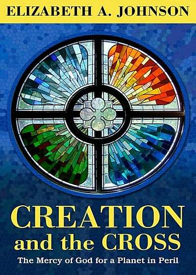 Creation and the Cross: The Mercy of God for a Planet in Peril, Paperback