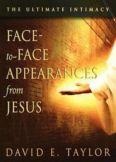 Face-To-Face Appearances of Jesus: The Ultimate Intimacy, Paperback