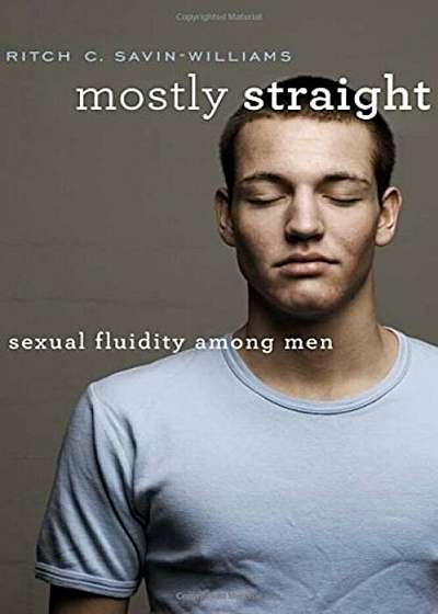 Mostly Straight: Sexual Fluidity Among Men, Hardcover